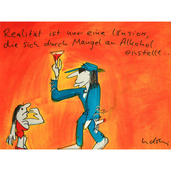 „ Realität ist nur eine Illusion, die sich durch Mangel an Alkohol einstellt “ | Udo Lindenberg | 2011 | 36 × 47 cm